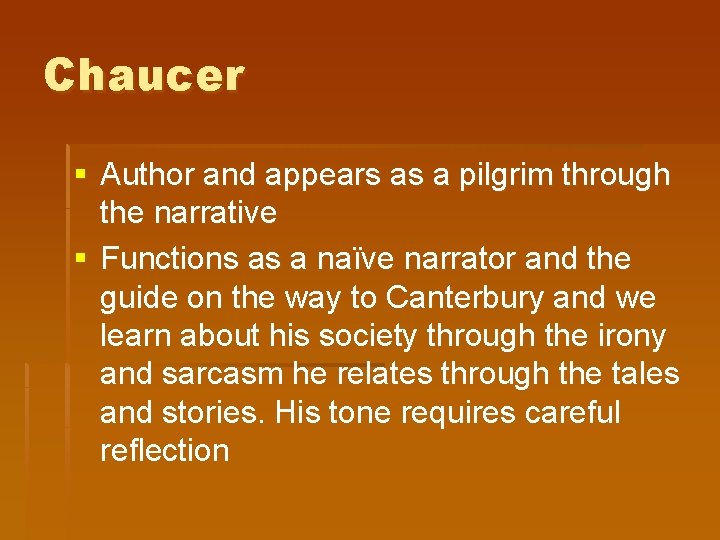 Chaucer § Author and appears as a pilgrim through the narrative § Functions as