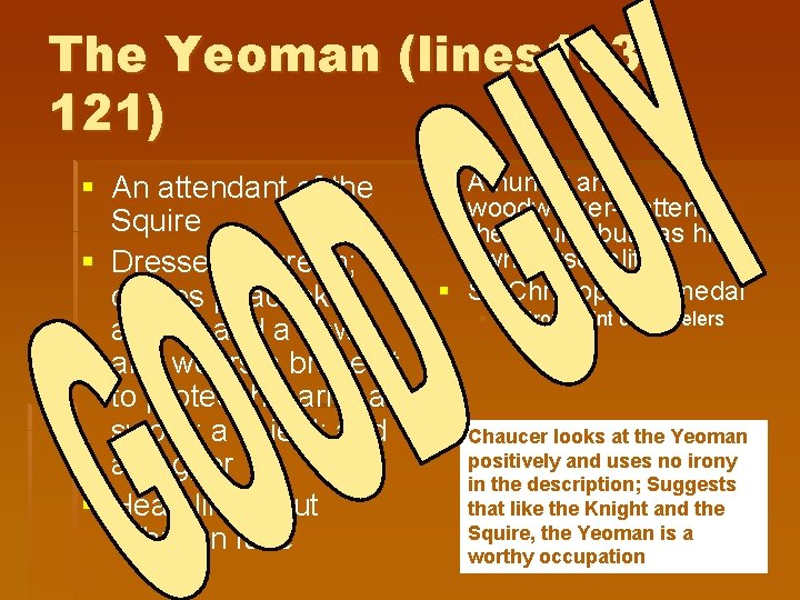 The Yeoman (lines 103121) § An attendant of the Squire § Dressed in green;