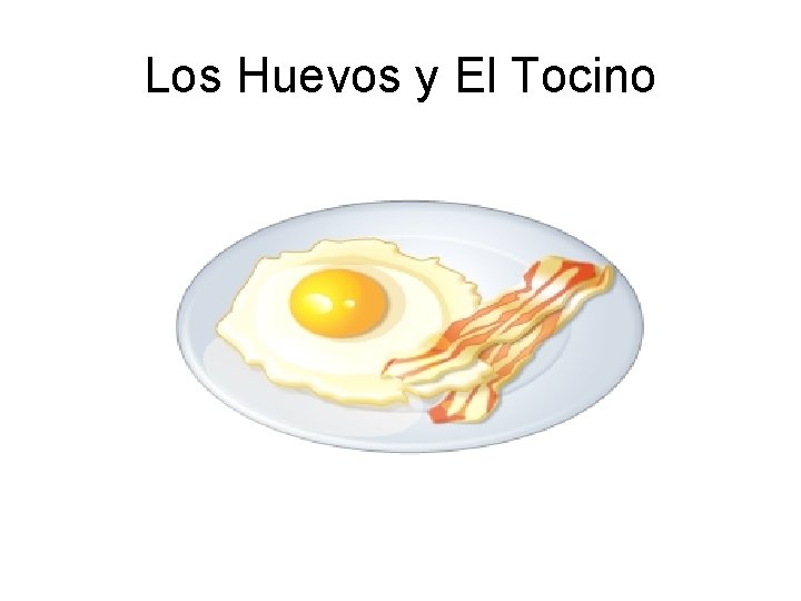 Los Huevos y El Tocino 