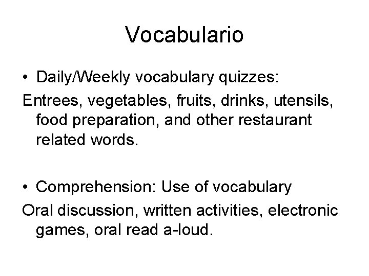 Vocabulario • Daily/Weekly vocabulary quizzes: Entrees, vegetables, fruits, drinks, utensils, food preparation, and other