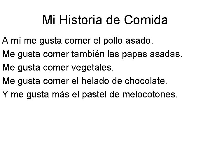 Mi Historia de Comida A mí me gusta comer el pollo asado. Me gusta