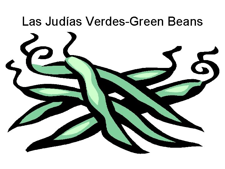 Las Judías Verdes-Green Beans 