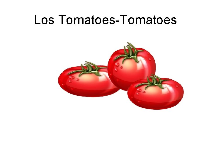 Los Tomatoes-Tomatoes 