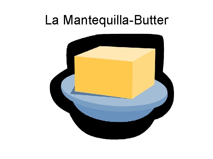 La Mantequilla-Butter 