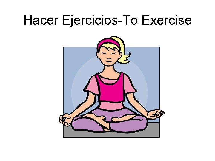 Hacer Ejercicios-To Exercise 