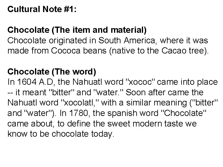 Cultural Note #1: Chocolate (The item and material) Chocolate originated in South America, where