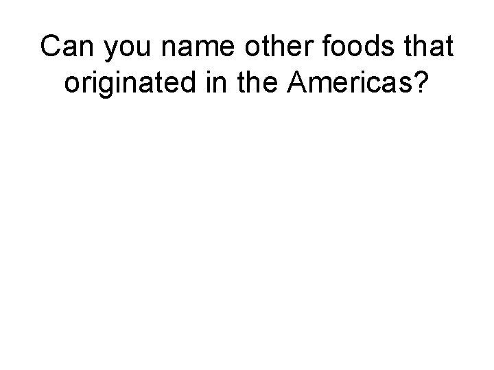 Can you name other foods that originated in the Americas? 