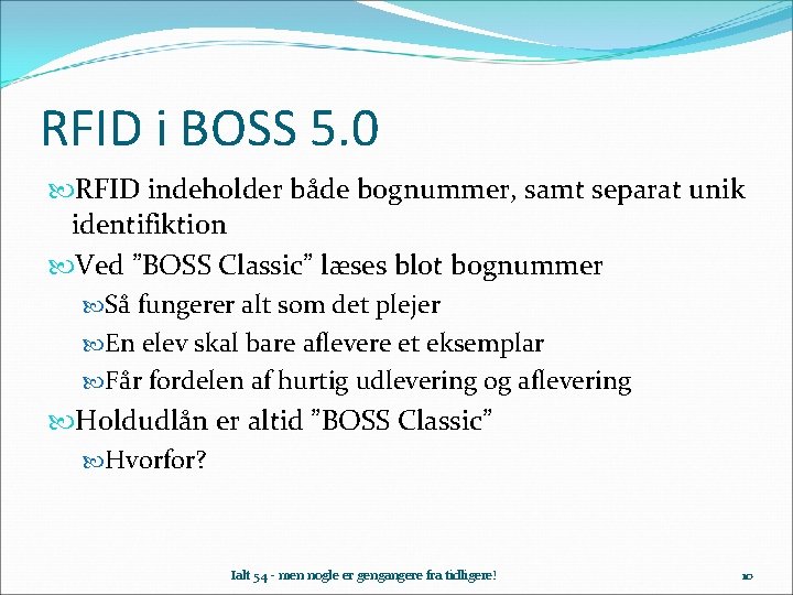 RFID i BOSS 5. 0 RFID indeholder både bognummer, samt separat unik identifiktion Ved