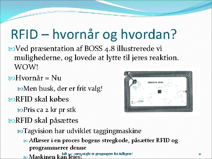 RFID – hvornår og hvordan? Ved præsentation af BOSS 4. 8 illustrerede vi mulighederne,