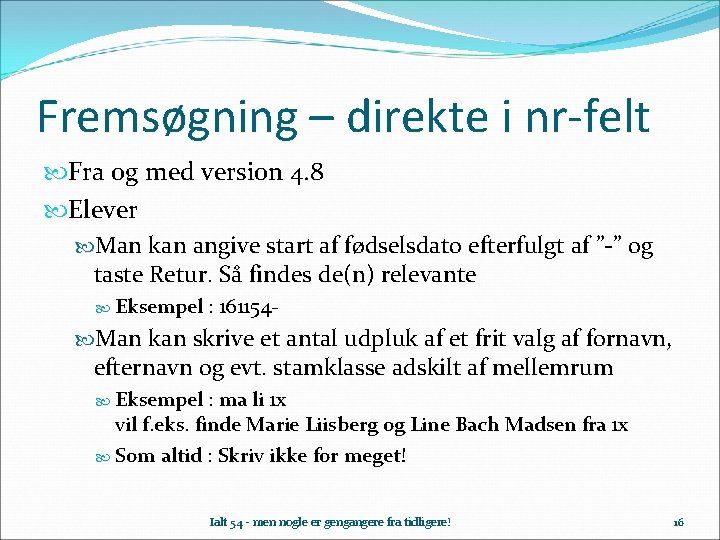 Fremsøgning – direkte i nr-felt Fra og med version 4. 8 Elever Man kan