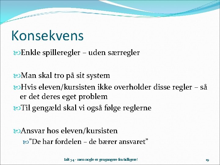 Konsekvens Enkle spilleregler – uden særregler Man skal tro på sit system Hvis eleven/kursisten