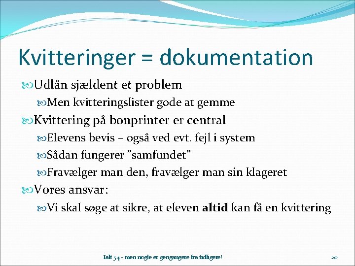 Kvitteringer = dokumentation Udlån sjældent et problem Men kvitteringslister gode at gemme Kvittering på