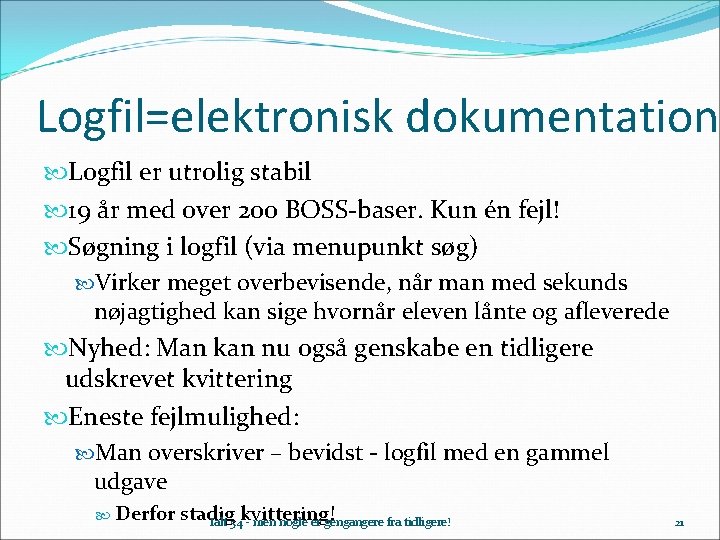 Logfil=elektronisk dokumentation Logfil er utrolig stabil 19 år med over 200 BOSS-baser. Kun én