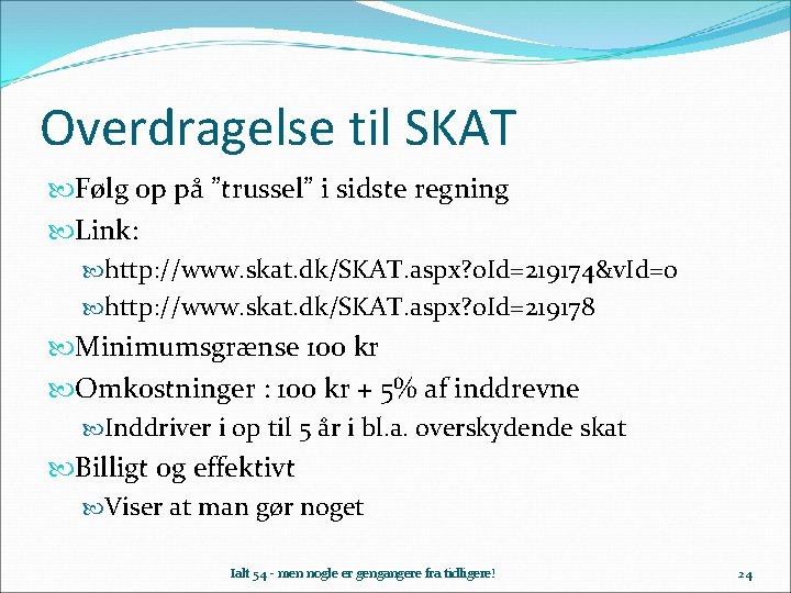 Overdragelse til SKAT Følg op på ”trussel” i sidste regning Link: http: //www. skat.