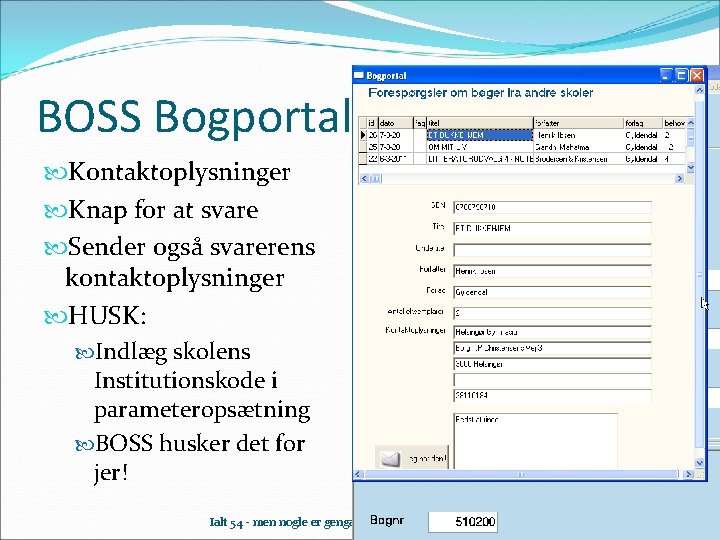 BOSS Bogportal Kontaktoplysninger Knap for at svare Sender også svarerens kontaktoplysninger HUSK: Indlæg skolens