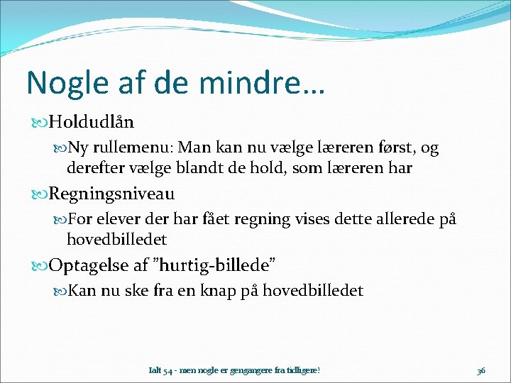 Nogle af de mindre… Holdudlån Ny rullemenu: Man kan nu vælge læreren først, og