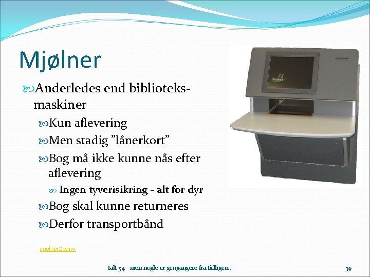 Mjølner Anderledes end biblioteksmaskiner Kun aflevering Men stadig ”lånerkort” Bog må ikke kunne nås