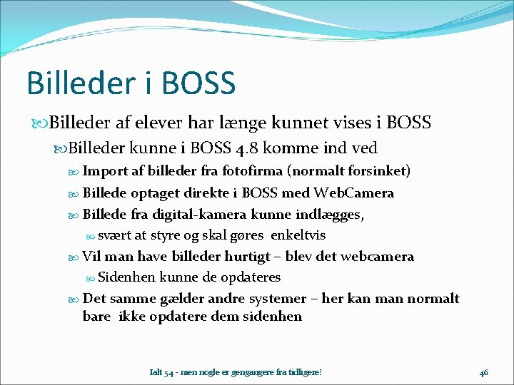 Billeder i BOSS Billeder af elever har længe kunnet vises i BOSS Billeder kunne