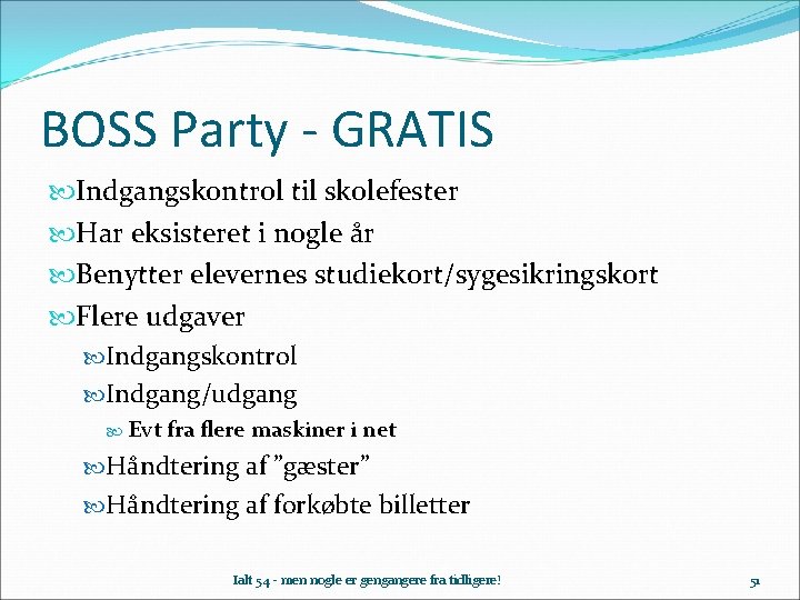 BOSS Party - GRATIS Indgangskontrol til skolefester Har eksisteret i nogle år Benytter elevernes