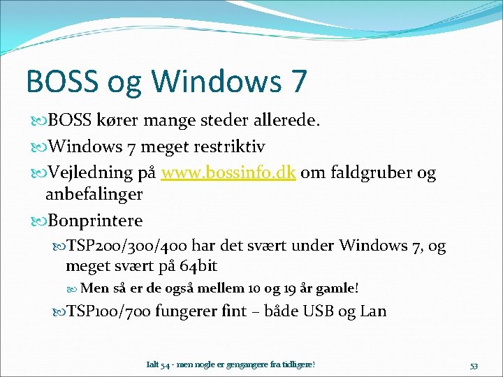 BOSS og Windows 7 BOSS kører mange steder allerede. Windows 7 meget restriktiv Vejledning