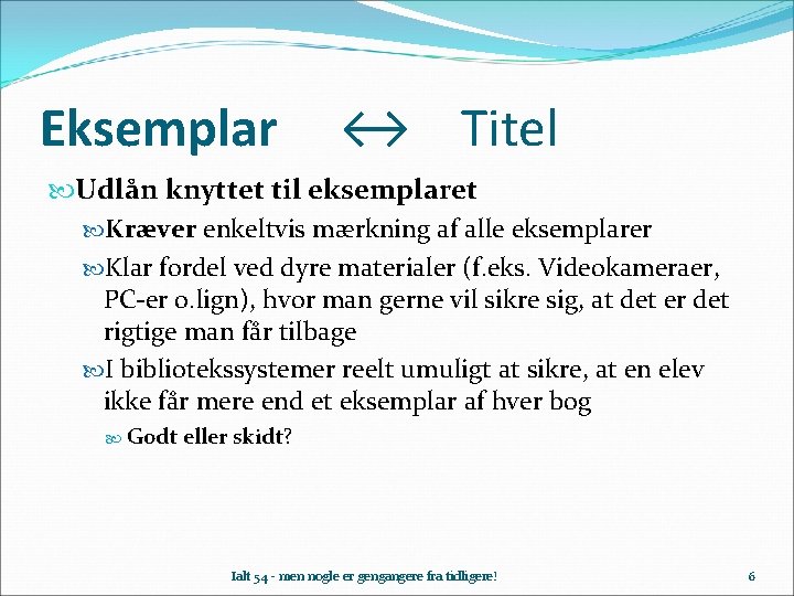 Eksemplar ↔ Titel Udlån knyttet til eksemplaret Kræver enkeltvis mærkning af alle eksemplarer Klar