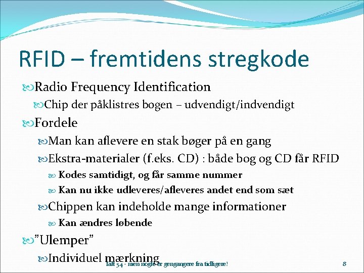 RFID – fremtidens stregkode Radio Frequency Identification Chip der påklistres bogen – udvendigt/indvendigt Fordele