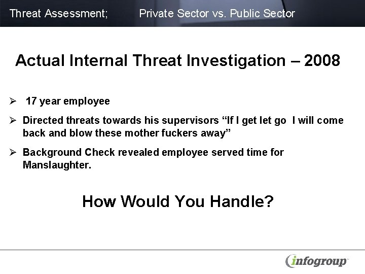 Threat Assessment; Private Sector vs. Public Sector Actual Internal Threat Investigation – 2008 Ø