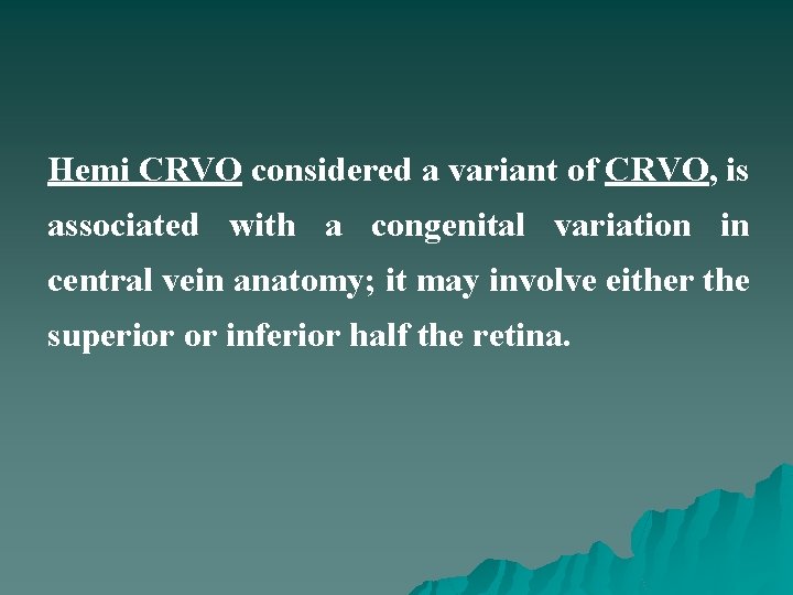 Hemi CRVO considered a variant of CRVO, is associated with a congenital variation in