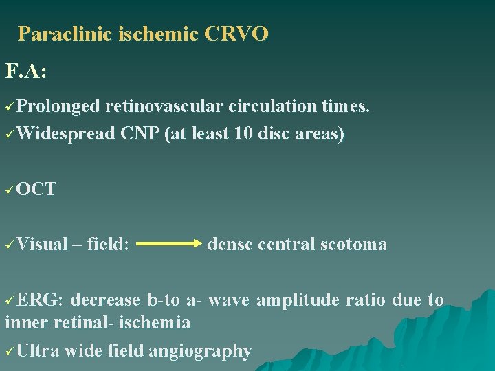 Paraclinic ischemic CRVO F. A: üProlonged retinovascular circulation times. üWidespread CNP (at least 10