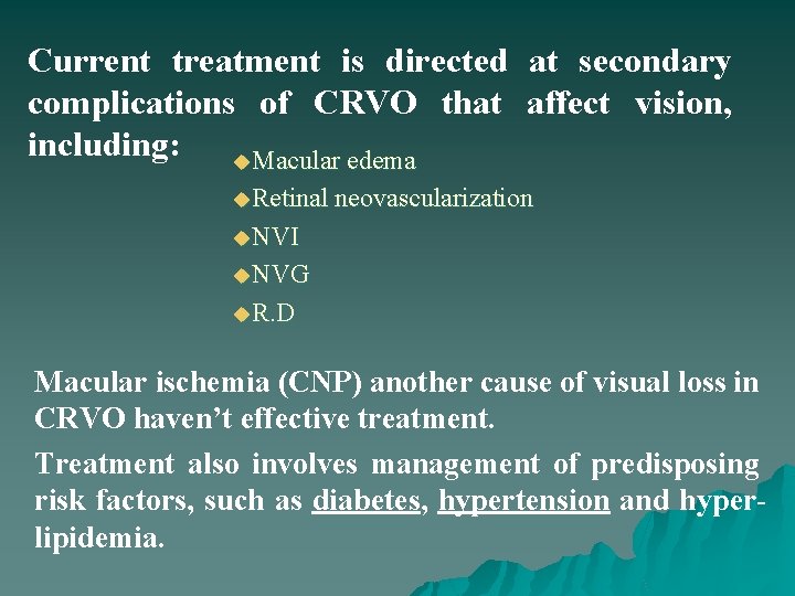 Current treatment is directed at secondary complications of CRVO that affect vision, including: u.