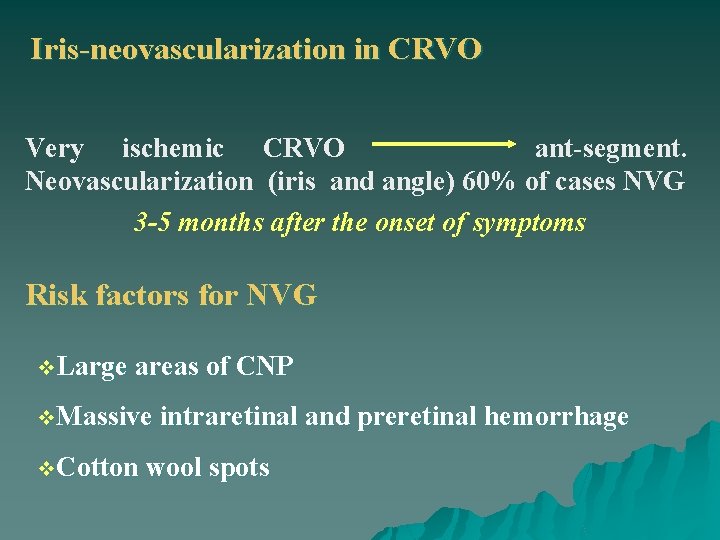 Iris-neovascularization in CRVO Very ischemic CRVO ant-segment. Neovascularization (iris and angle) 60% of cases