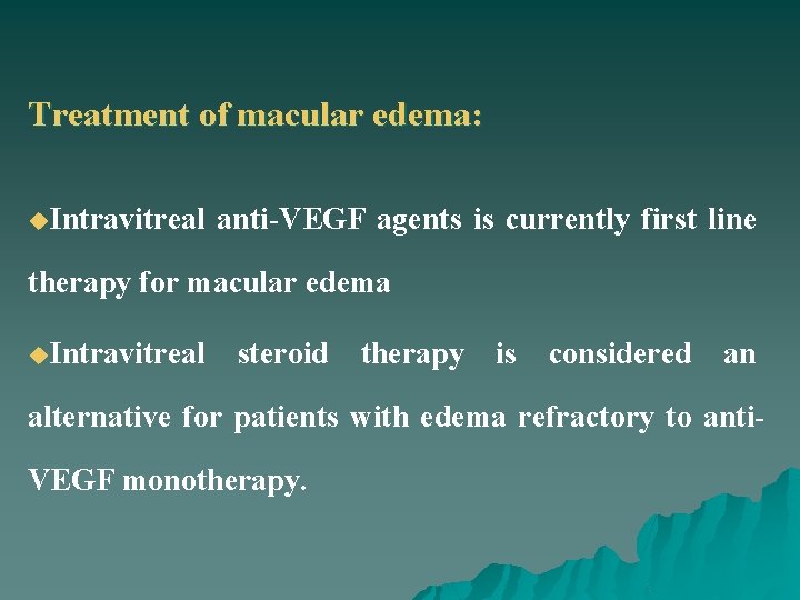 Treatment of macular edema: u. Intravitreal anti-VEGF agents is currently first line therapy for