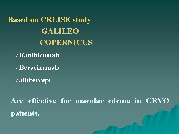 Based on CRUISE study GALILEO COPERNICUS üRanibizumab üBevacizumab üaflibercept Are effective for macular edema