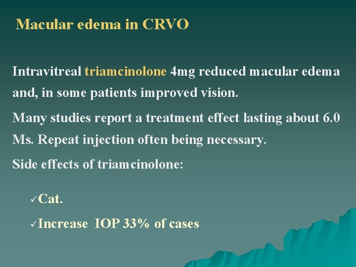 Macular edema in CRVO Intravitreal triamcinolone 4 mg reduced macular edema and, in some