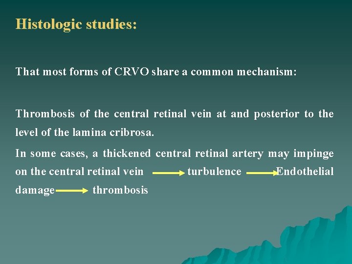 Histologic studies: That most forms of CRVO share a common mechanism: Thrombosis of the