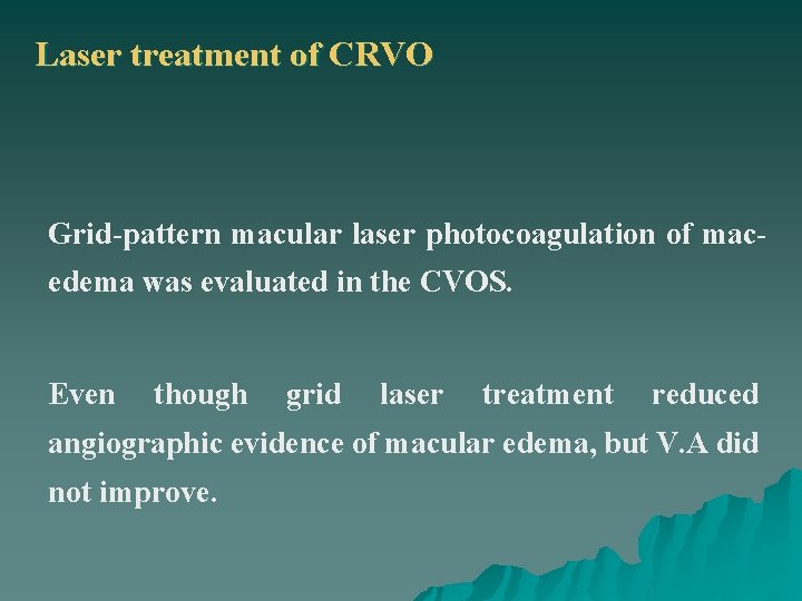 Laser treatment of CRVO Grid-pattern macular laser photocoagulation of macedema was evaluated in the