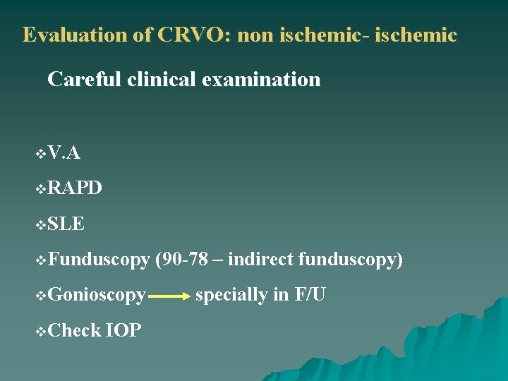 Evaluation of CRVO: non ischemic- ischemic Careful clinical examination v. V. A v. RAPD
