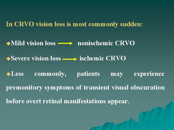 In CRVO vision loss is most commonly sudden: u. Mild vision loss u. Severe