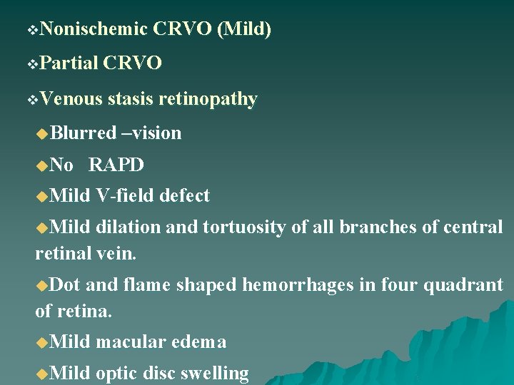 v. Nonischemic CRVO (Mild) v. Partial CRVO v. Venous stasis retinopathy u. Blurred –vision