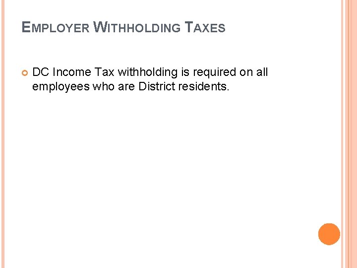 EMPLOYER WITHHOLDING TAXES DC Income Tax withholding is required on all employees who are