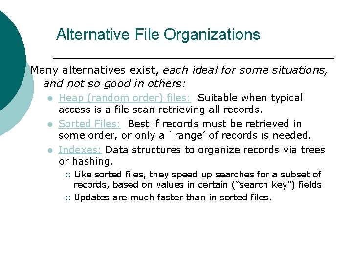 Alternative File Organizations Many alternatives exist, each ideal for some situations, and not so