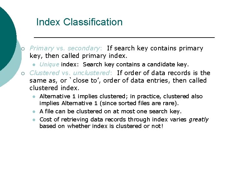 Index Classification ¡ Primary vs. secondary: If search key contains primary key, then called