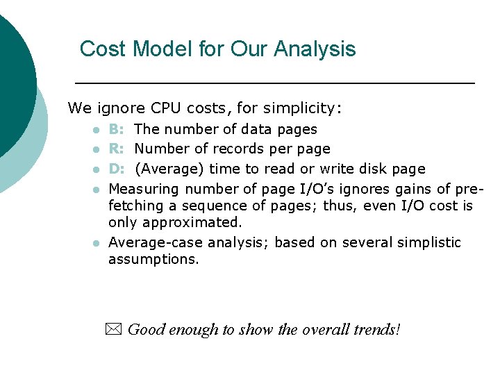 Cost Model for Our Analysis We ignore CPU costs, for simplicity: l l l