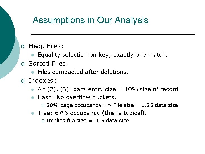 Assumptions in Our Analysis ¡ Heap Files: l ¡ Sorted Files: l ¡ Equality