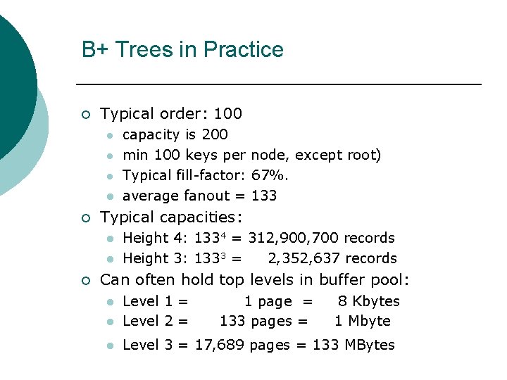 B+ Trees in Practice ¡ Typical order: 100 l l ¡ Typical capacities: l