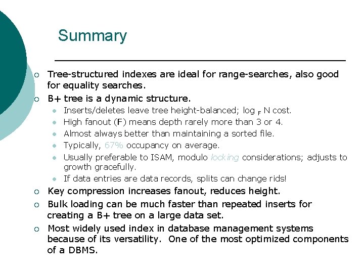 Summary ¡ ¡ Tree-structured indexes are ideal for range-searches, also good for equality searches.