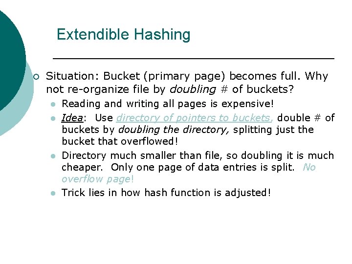 Extendible Hashing ¡ Situation: Bucket (primary page) becomes full. Why not re-organize file by