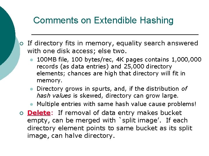 Comments on Extendible Hashing ¡ If directory fits in memory, equality search answered with