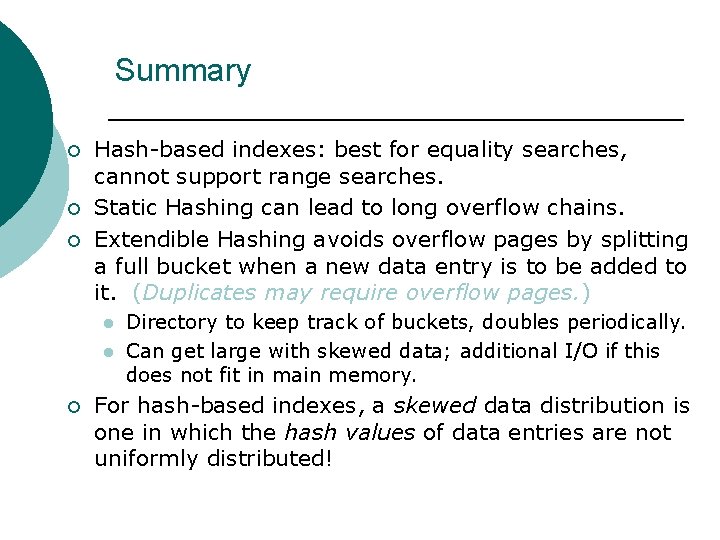 Summary ¡ ¡ ¡ Hash-based indexes: best for equality searches, cannot support range searches.