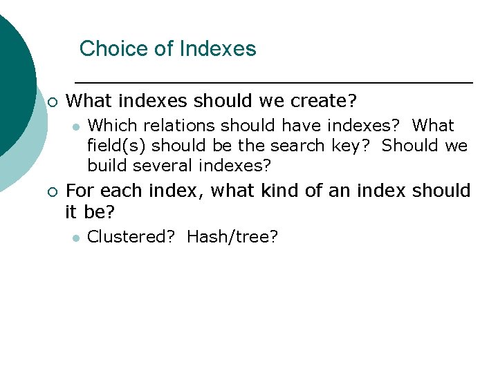 Choice of Indexes ¡ What indexes should we create? l ¡ Which relations should